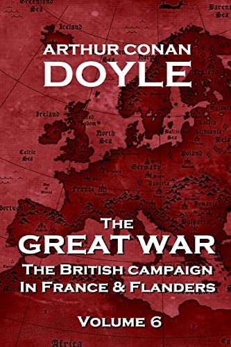 The British Campaign in France and Flanders - Volume 6: The Great War By Arthur Conan Doyle (The Great War - The British Campaign in France and Flanders)