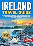 Ireland Travel Guide: A Pocket Companion to Hidden Gems, Scenic Landscapes, Historic Castles, Pub Culture, Traditions, and Insider Tips for an Authentic Journey Across Dublin, Galway, Cork & Beyond!