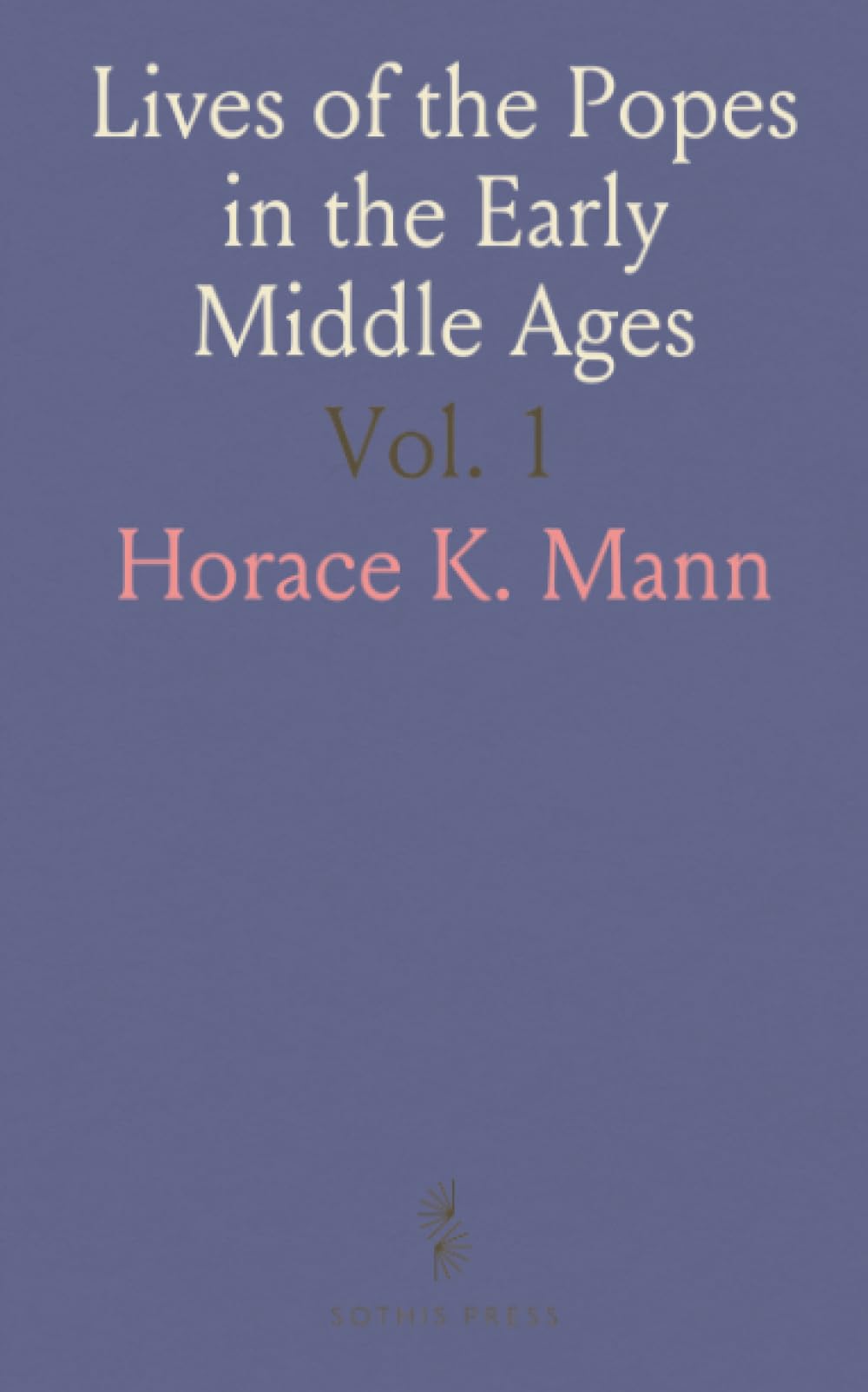 Lives of the Popes in the Early Middle Ages: The Pope Under the Lombard Rule: St. Gregory I. The Great to Leo III., 590-795