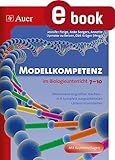  Modellkompetenz im Biologieunterricht Klasse 7-10: Phänomene begreifbar machen - in 11 komplett ausgearbeiteten Unterrichtseinheiten