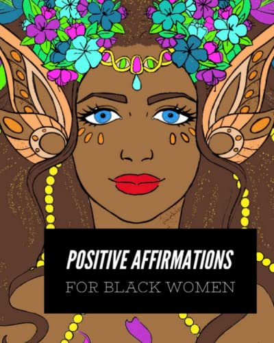 Positive Affirmations For Black Women: A Self-Care Coloring Book