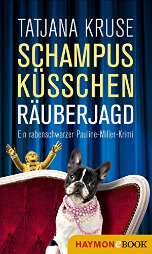 Schampus, Küsschen, Räuberjagd: Ein rabenschwarzer Pauline-Miller-Krimi