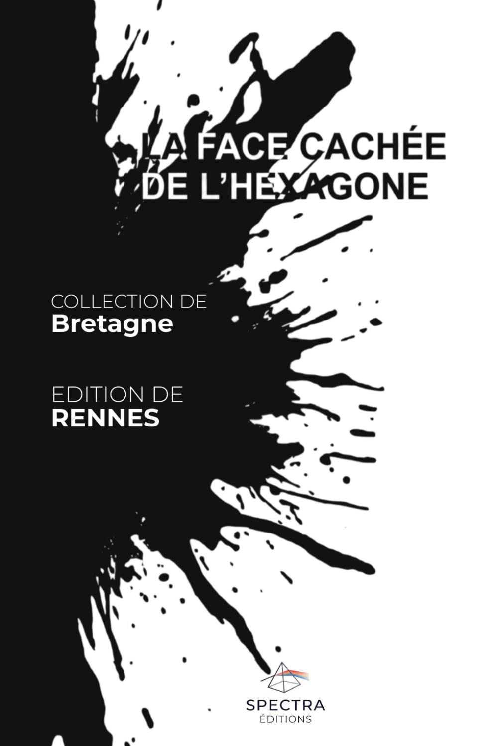 LA FACE CACHÉE DE L'HEXAGONE: ÉDITION DE RENNES