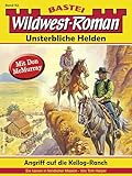  Wildwest-Roman – Unsterbliche Helden 52: Angriff auf die Kellog-Ranch (3. Teil)