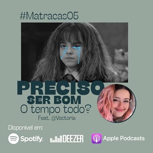 S1E5 - Matracas #5 - Preciso ser bom o tempo todo? II