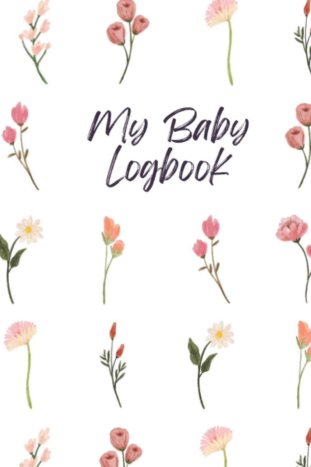 Baby Logbook Tracker: A Pretty & Simple Baby Log Book For Newborns and Infants For Diaper Changes, Breastfeeding or Bottle feeding Schedule, Sleep Training Gift for New Mum