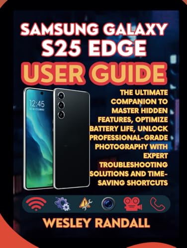 Samsung Galaxy S25 Edge User Guide: The Ultimate Companion to Master Hidden Features, Optimize Battery Life, Unlock Professional-Grade Photography ... Shortcuts (Computer Hardware Peripherals)