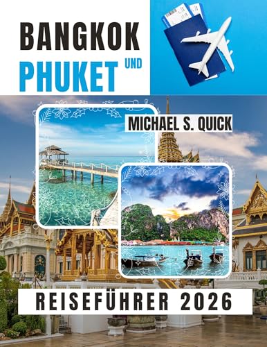 Bangkok und Phuket Reiseführer 2026: Ein praktischer Reiseführer zur Erkundung von Thailands Hauptstadt und Inselparadies (German Edition)