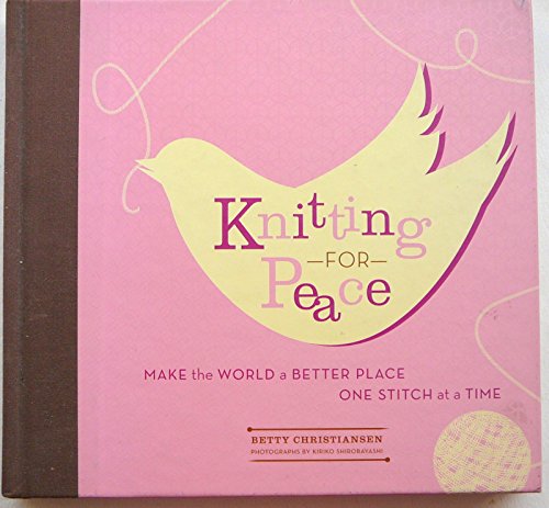Knitting for Peace: Make the World a Better Place One Stitch at a Time