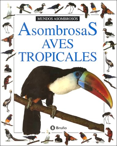 Asombrosas Aves Tropicales [Spanish] 8421618393 Book Cover
