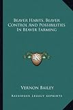 Beaver Habits, Beaver Control And Possibilities In Beaver Farming
