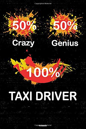 50% Crazy 50% Genius 100% Taxi Driver Notebook: Taxi Driver Journal 6...