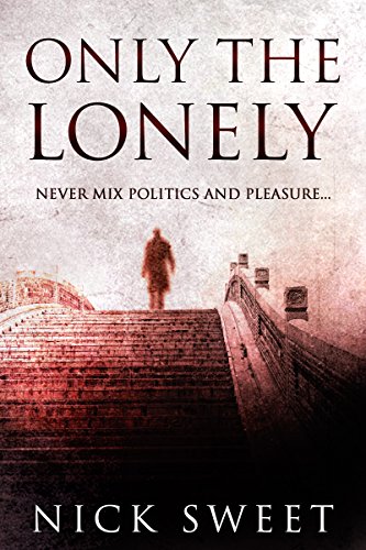 Only The Lonely: Politicians, Lies and Videotapes by [Nick Sweet, Michele Berner]