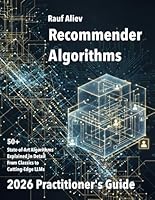Recommender Algorithms in 2026: A Practitioner's Guide: Structured and practical overview of this algorithmic landscape. Mathematical Foundations and code samples. B0FVGK1H36 Book Cover