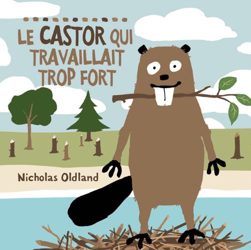 Le castor qui travaillait trop fort Le castor qui travaillait trop fort