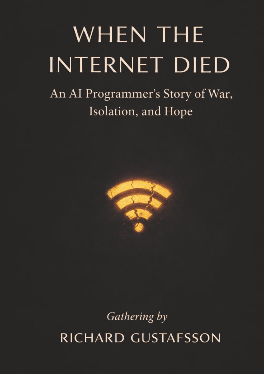When the Internet Died: An AI Programmer’s Story of War, Isolation, and Hope