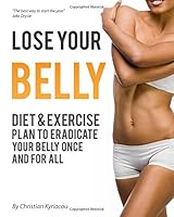 Lose Your Belly, Diet & Exercise Plan To Eradicate Your Belly Once And For All 1520318766 Book Cover