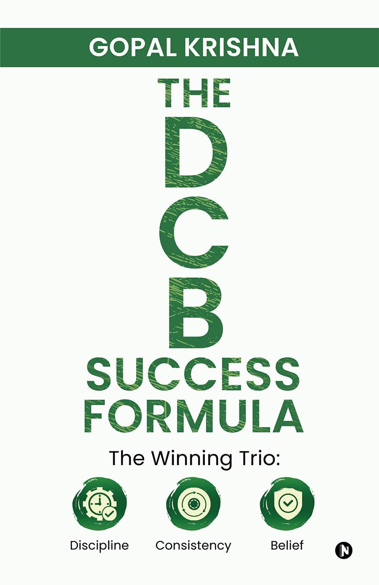 THE DCB SUCCESS FORMULA: The Winning Trio: Discipline • Consistency • Belief