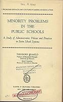 Minority Problems in the Public Schools: A Study of Administrative Policies and Practices in Seven School Systems B000L9LYIW Book Cover