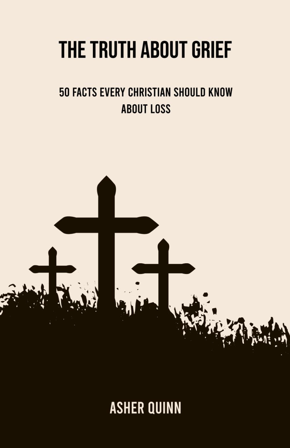 THE TRUTH ABOUT GRIEF: 50 Facts Every Christian Should Know About Loss (Grief Is Different For Christians)
