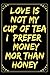 Produktbild Love Is Not My Cup Of Tea I Prefer Money Mor Than Honey: Funny Lined Journal Notebook For Women & Men, Inspirational Journal With Quotes About Life, ... Diary, 120 Pages, (6"x9"), Glossy Finish