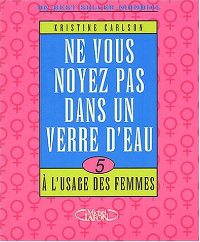 Ne vous noyez pas dans un verre d'eau à l'usage des femmes