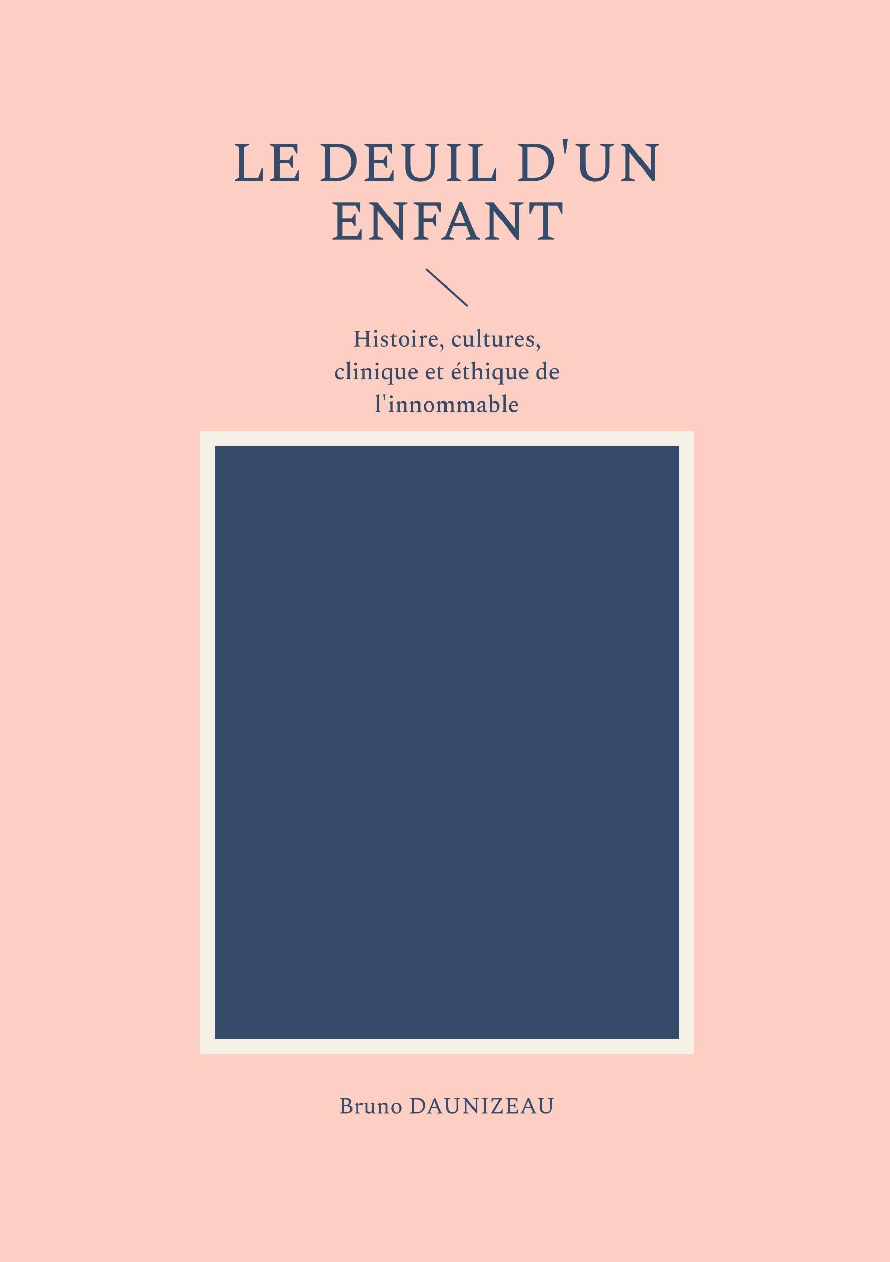 Le deuil d'un enfant: Histoire, cultures, clinique et éthique de l'innommable