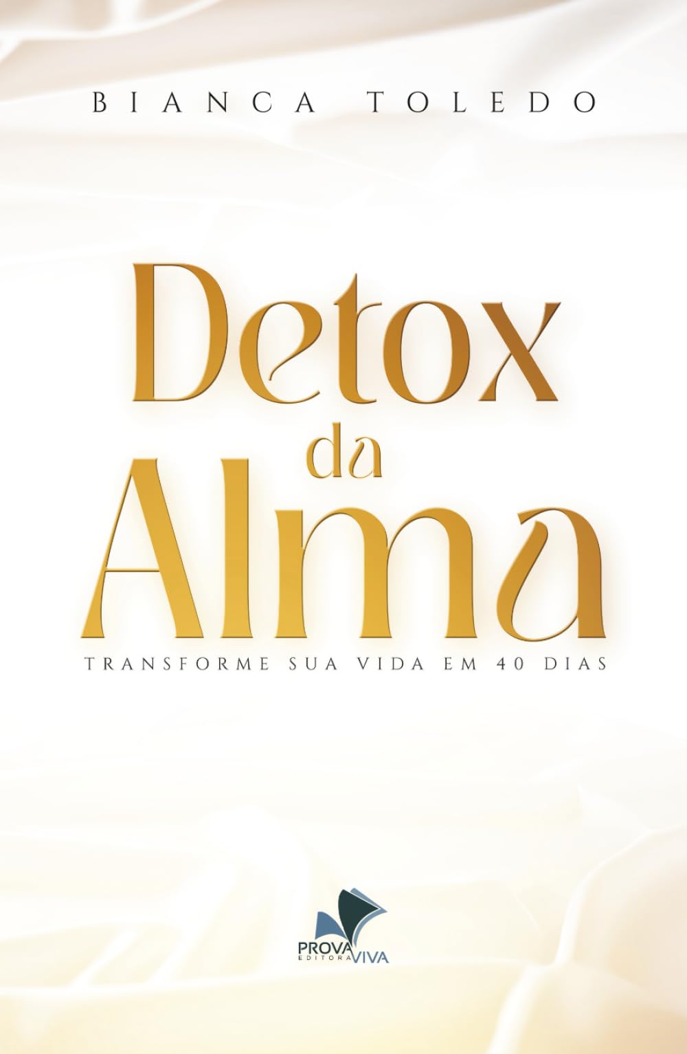 DETOX DA ALMA: TRANSFORME SUA VIDA EM 40 DIAS