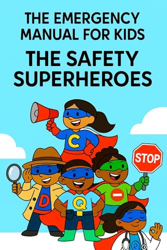 The Emergency Manual for Kids : Important Things I Need to Know to Stay Safe - A Fun and Easy Guide for Children