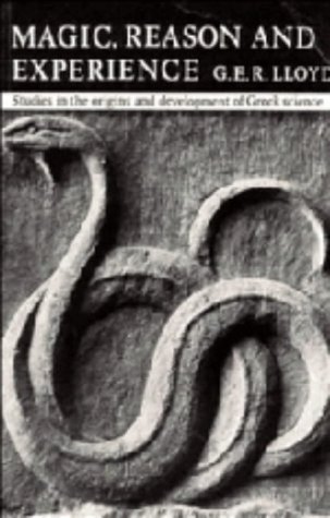 Magic, Reason and Experience: Studies in the Origin and Development of Greek Science Magic, Reason and Experience: Studies in the Origin and Development of Greek Science