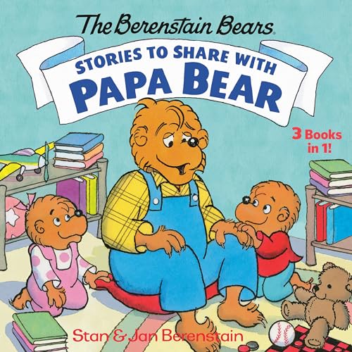 Stories to Share with Papa Bear (The Berenstain Bears): 3-books-in-1