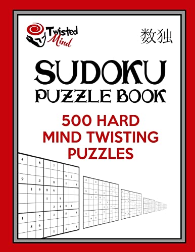 Twisted Mind Sudoku Puzzle Book, 500 Hard Mind Twisting Puzzles: With Only One Level of Difficulty So No Wasted Puzzles (Twisted Mind Puzzles)