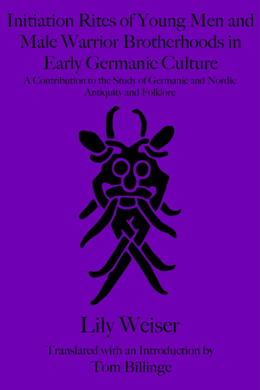 Initiation Rites of Young Men and Male Warrior Brotherhoods in Early Germanic Culture: A Contribution to the Study of Germanic and Nordic Antiquity and Folklore