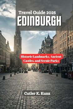 Paperback EDINBURGH Travel Guide 2025: Historic Landmarks, Ancient Castles, and Scenic Parks Book