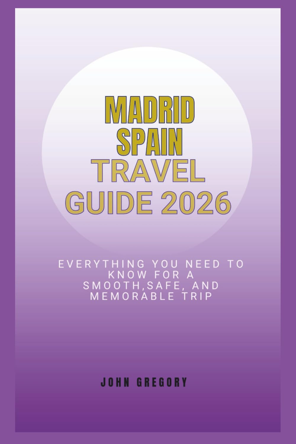 Madrid Spain travel guide 2026: "Everything you need for a smooth, safe, and unforgettable trip"