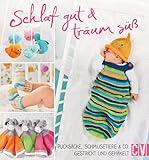 Schlaf gut & träum süß: Pucksäcke, Schmusetiere & Co. gestrickt und gehäkelt