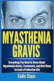 Myasthenia Gravis: Everything You Need to Know About Myasthenia Gravis, Treatments, and Diet Plans to Lead a Productive Life