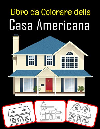 Libro da colorare della casa americana: Incredibili immagini di case americane, libri da colorare e imparare con grande divertimento e capacità di ... (100 pagine; 50 immagini) (Italian Edition)