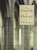 The Church in History by B. K. Kuiper B01K3IULI4 Book Cover