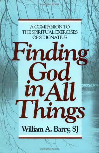 Finding God in All Things: A Companion to the Spiritual Exercises of St. Ignatiu: William A ...