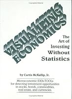 Visualizing Economics: The Art of Investing Without Statistics/With Charts 1878353225 Book Cover