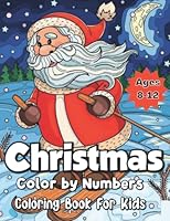 Christmas Color by Numbers Coloring Book For Kids Ages 8-12: Christmas color by number 8-12 B0BM4MGRM9 Book Cover