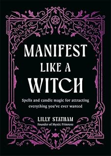 Manifest Like a Witch: Spells and Candle Magic for Attracting Everything You’ve Ever Wanted