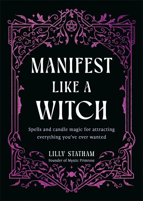Manifest Like a Witch: Spells and Candle Magic for Attracting Everything You’ve