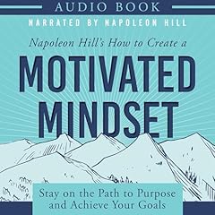 Napoleon Hill's How to Create a Motivated Mindset Audiolibro Por Napoleon Hill arte de portada