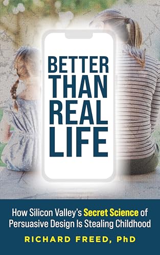 Better Than Real Life: How Silicon Valley's Secret Science of Persuasive Design Is Stealing Childhood