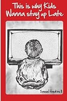 This is Why Kids Wanna Stay up Late: We all have a desire and need to contribute to creation. This collection of poems will inspire you to partake in ... write, or crochet give this world Something. 0615871313 Book Cover