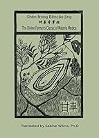 Shen Nong Běncǎo Jīng: The Divine Farmer's Classic of Materia Medica 0991342941 Book Cover