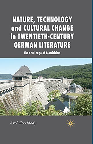 Nature, Technology and Cultural Change in Twentieth-Century German Literature: The Challenge of Ecocriticism (New Perspectives in German Political Studies)