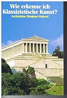 Wie erkenne ich Klassizistische Kunst? Architektur, Skulptur, Malerei 3763019960 Book Cover